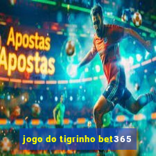 jogo do tigrinho bet365